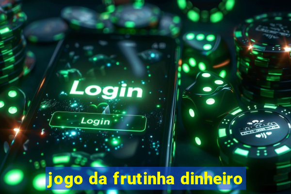 jogo da frutinha dinheiro